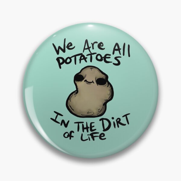 Item preview, We Are All Potatoes In The Dirt of Life designed and sold by TheSaltedSlug.