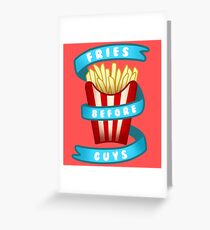 Fries Before Guys Greeting Card