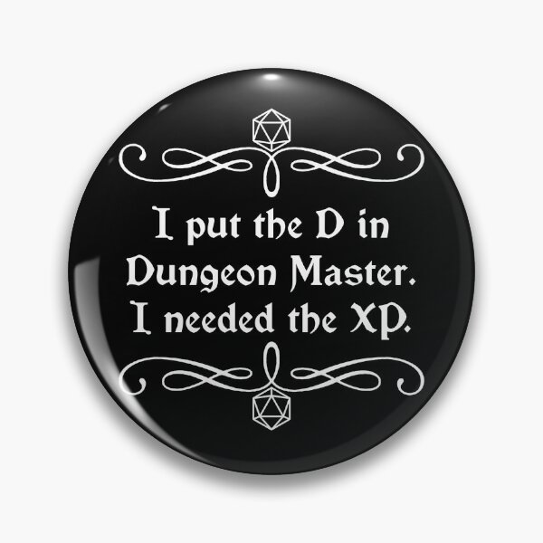 Item preview, I Put the D in Dungeon Master. I Needed the XP. designed and sold by robertbevan.