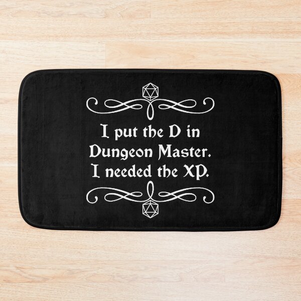 Item preview, I Put the D in Dungeon Master. I Needed the XP. designed and sold by robertbevan.