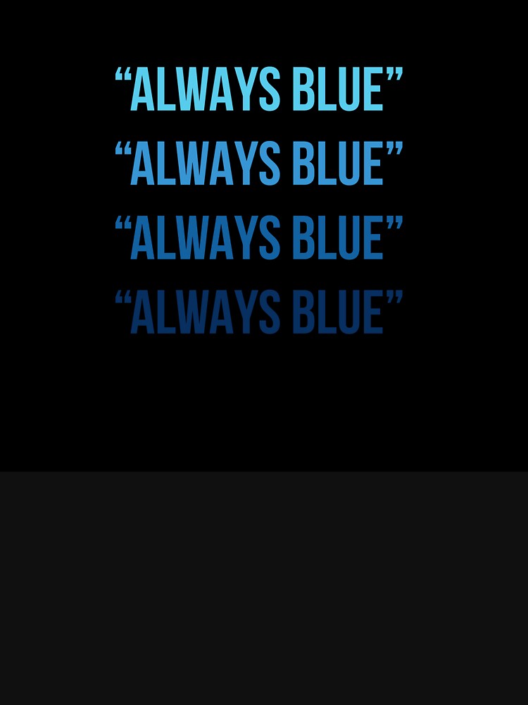 "Always Blue! Always Blue! - Silicon Valley" T-shirt by inaveed | Redbubble