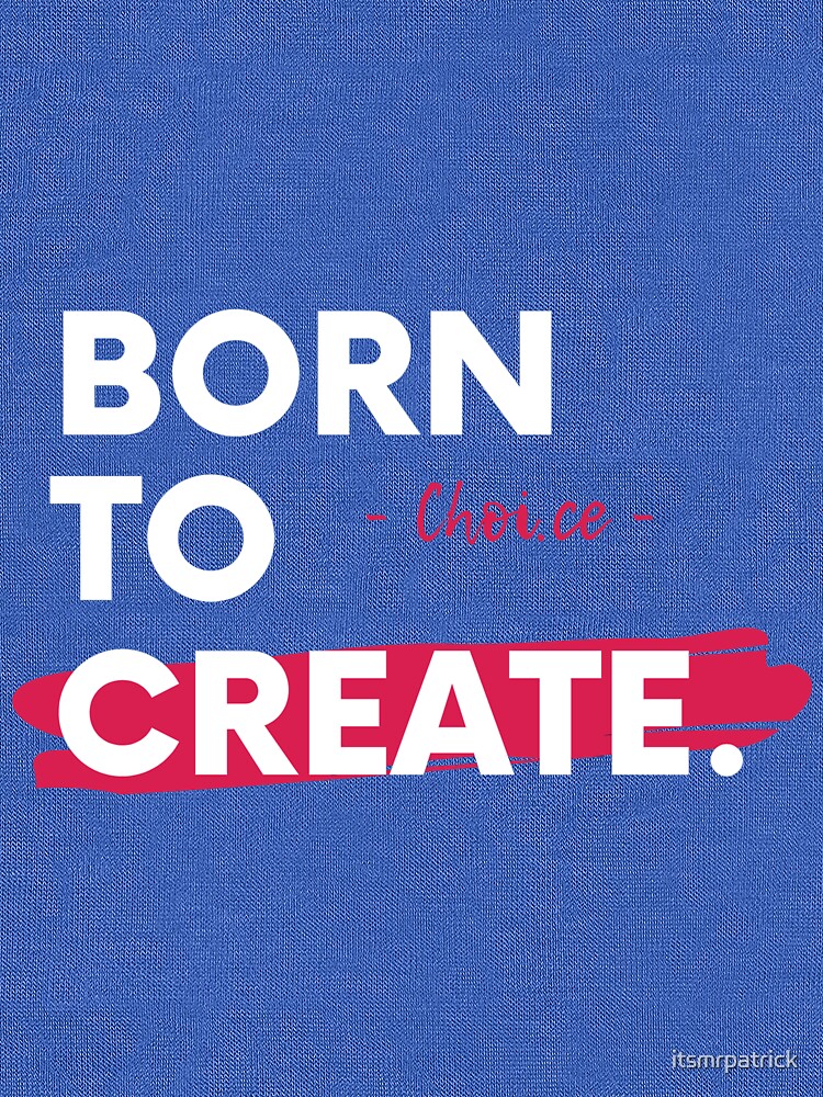 Thumbnail 7 of 7, Tri-blend T-Shirt, Choi.ce - Born To Create Artist Entrepreneur Motivational Quote designed and sold by itsmrpatrick.