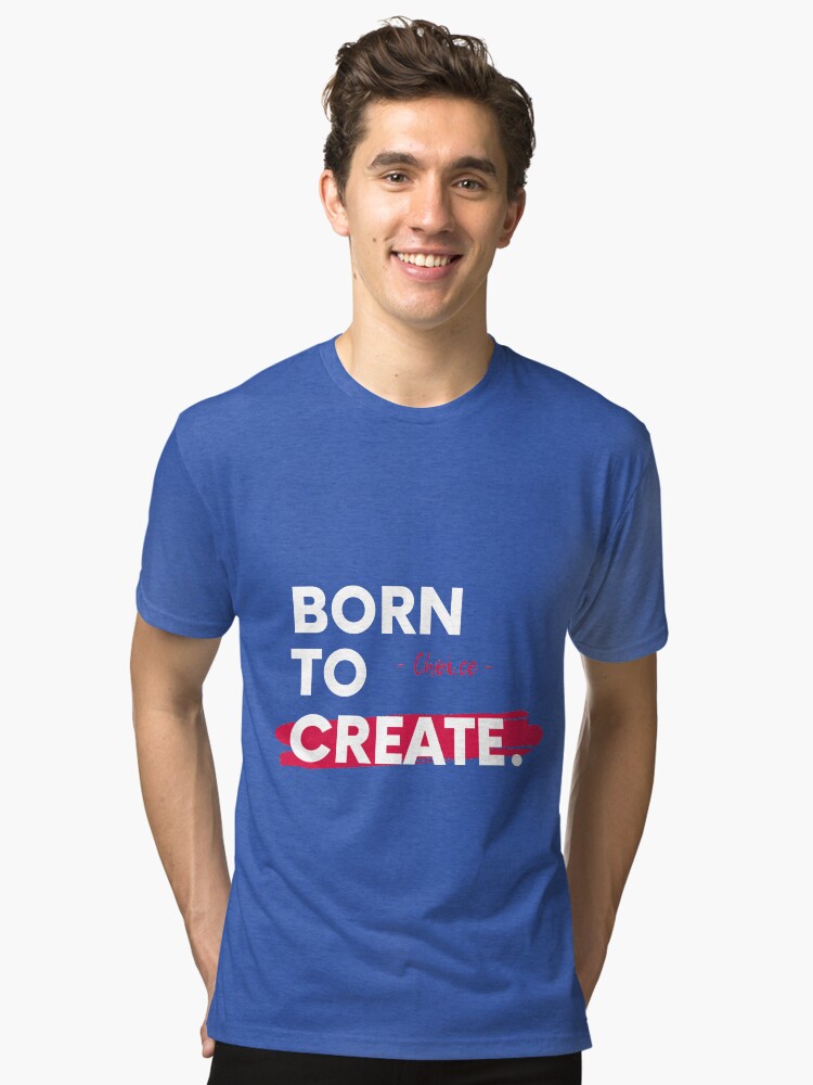 Thumbnail 2 of 7, Tri-blend T-Shirt, Choi.ce - Born To Create Artist Entrepreneur Motivational Quote designed and sold by itsmrpatrick.