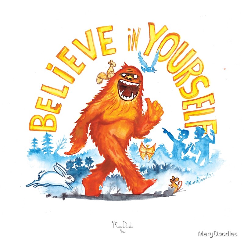 ““Believe in Yourself!” -Sasquatch” by MaryDoodles | Redbubble