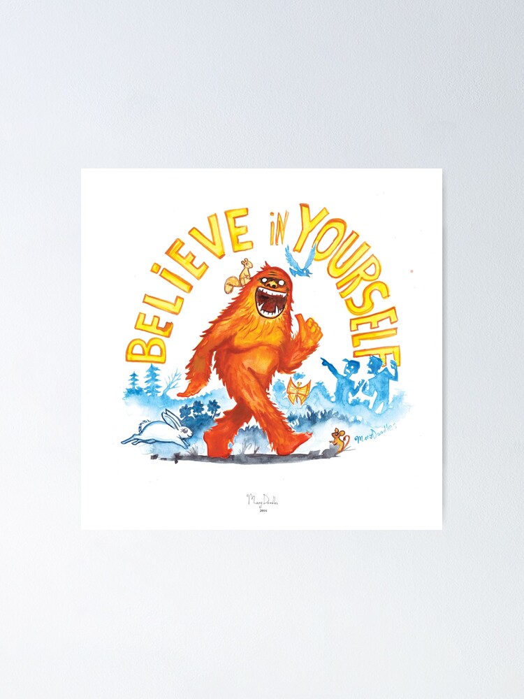 Alternate view of "Believe in Yourself!" -Sasquatch Poster