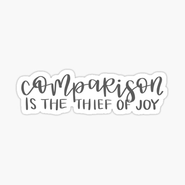 Comparison is the Thief of Joy Sticker