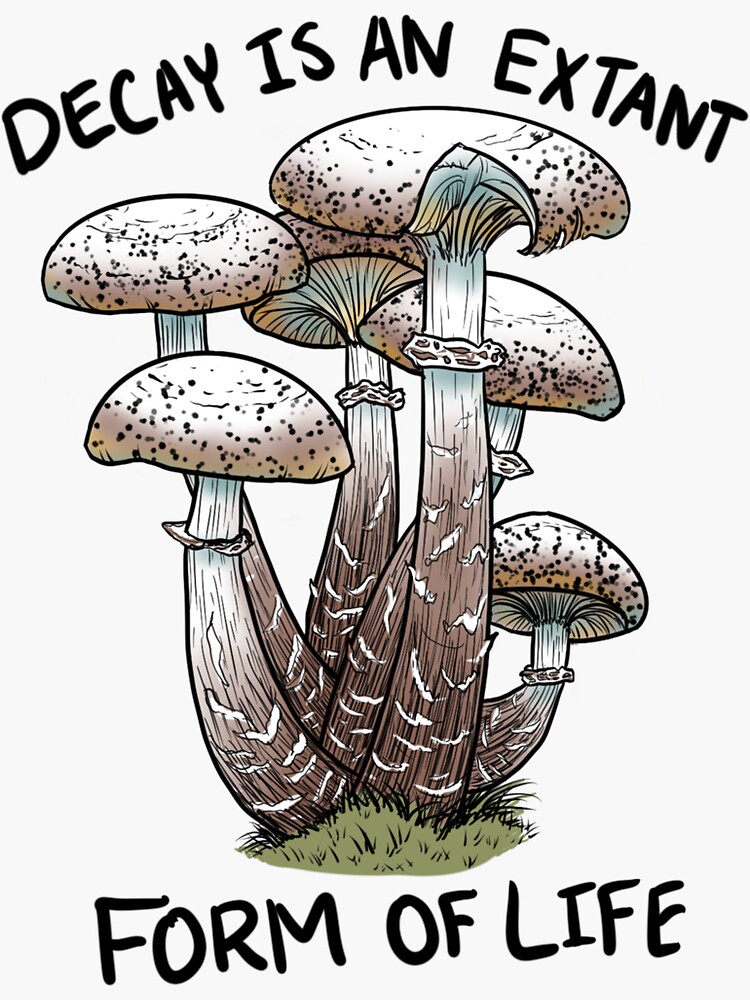 mushrooms-decay-is-an-extant-form-of-life-sticker-for-sale-by-grace