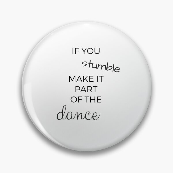 Item preview,  IF YOU STUMBLE MAKE IT PART OF THE DANCE designed and sold by Inspirationmotivation.