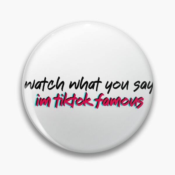 Item preview, Watch what you say I'm tiktok famous designed and sold by tcimz.