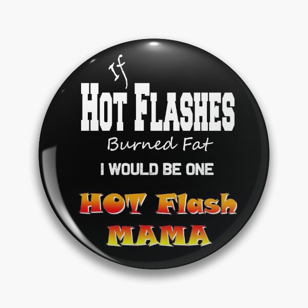 Item preview, If Hot Flashes Burned Fat, I Would Be One Hot Flash Mama designed and sold by Belinda Aragon.