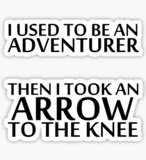 I Used to be an Adventurer, Then I took an Arrow to the Knee Sticker