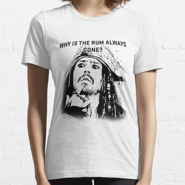 Why is the rum always gone? Essential T-Shirt