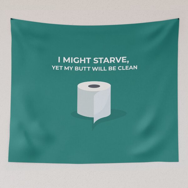 Item preview, Toilet Paper Corona Virus Shortage Panic 2020. Quote I might starve, yet my butt will be clean. designed and sold by Happy-Donut.