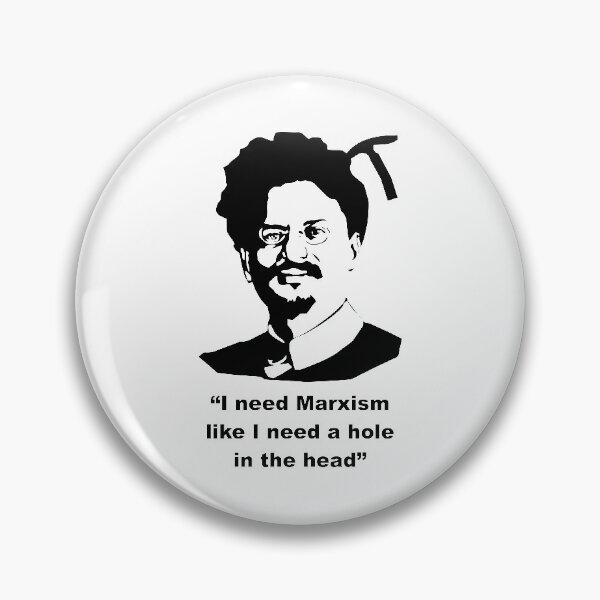 Item preview, Trotsky " I need Marxism like I need a hole in the head" designed and sold by BigTime.