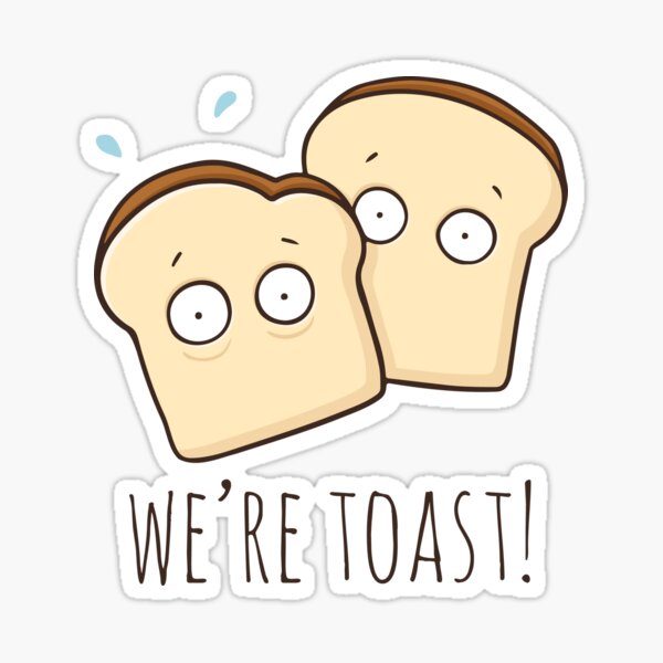 "We're Toast!" Sticker for Sale by myndfart Redbubble
