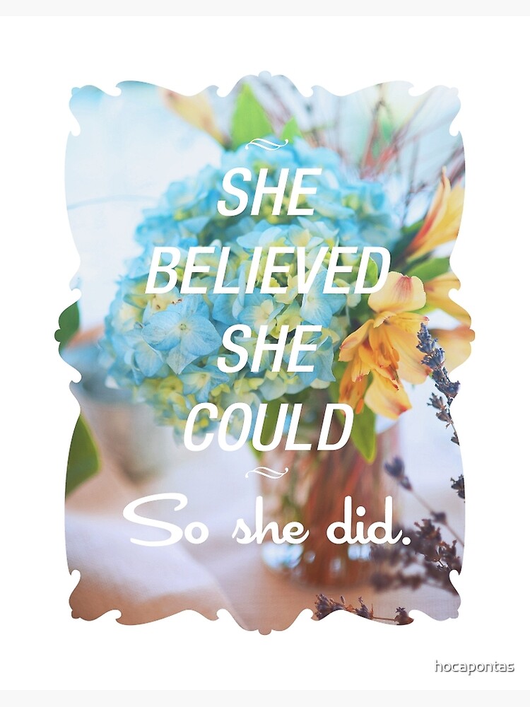 Inspirational Quote - She Believed She Could So She Did. by hocapontas