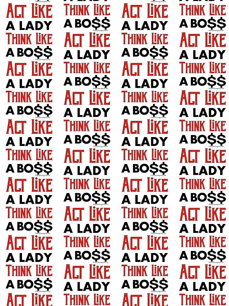 Act Like A Lady Think Like A Boss by PrettyStrong
