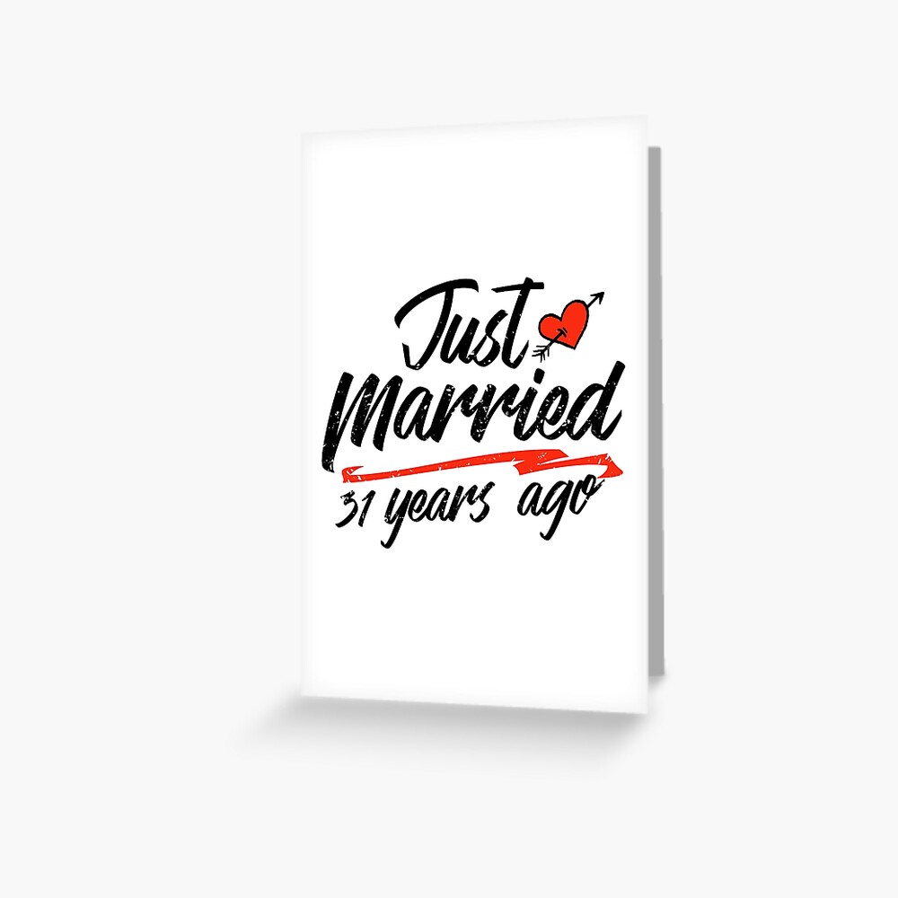 Just Married 31 Year Ago Funny Wedding Anniversary Gift For Couples.  Novelty Way To Celebrate A Milestone Anniversary Greeting Card For Sale By  Orangepieces | Redbubble