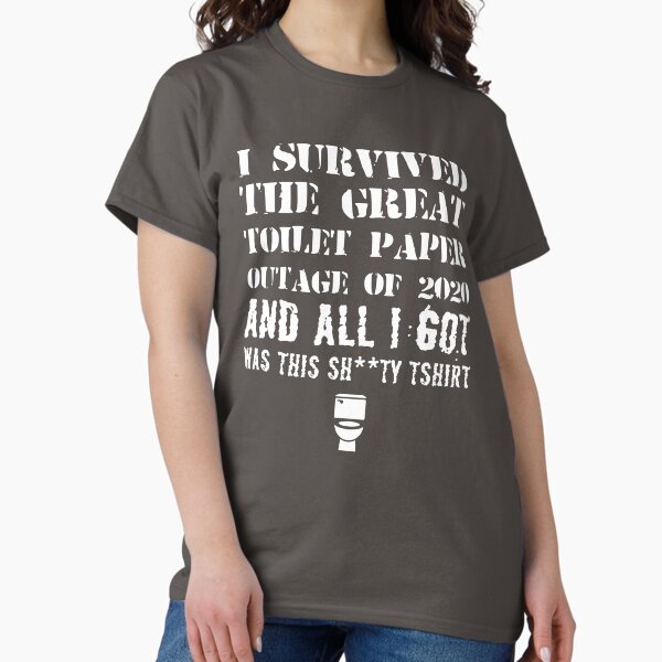 I Survived The Toilet Paper Outage Funny T-Shirt I Survived The Toilet Paper Outage Funny T-Shirt