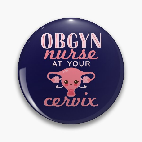 OBGYN Nurse At Your Cervix Pin for Sale by jaygo