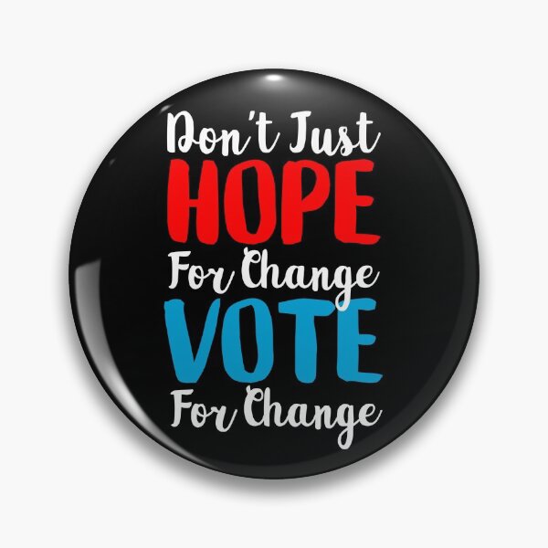 Don't Just Hope For Change, Vote For Change Pin