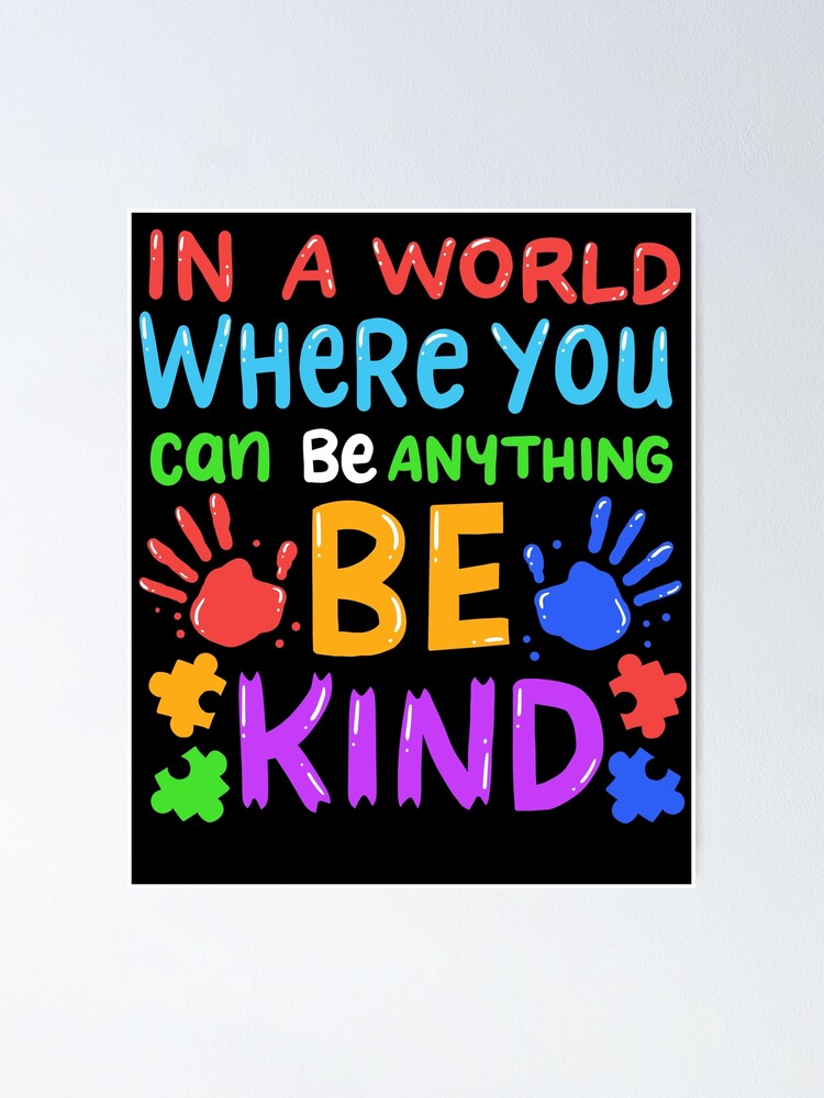 In A World Where You Can Be Anything Be Kind Poster For Sale By 4tomic Redbubble 