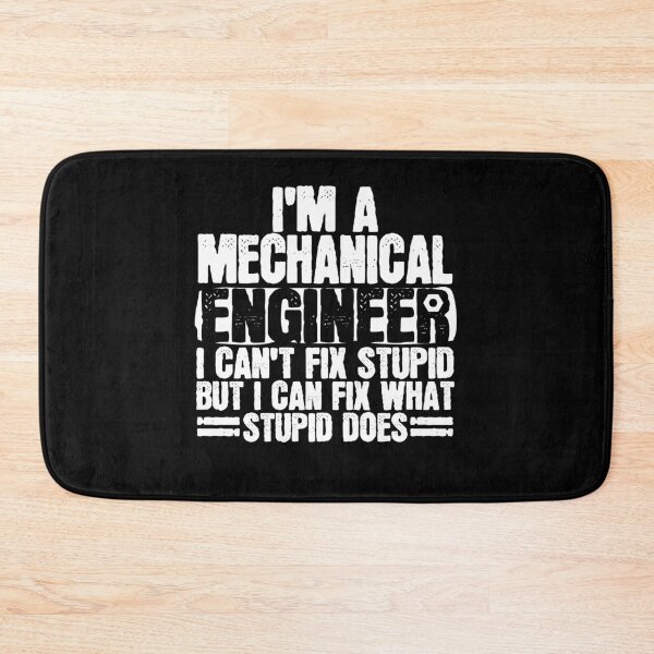 Item preview, I'm A Mechanical Engineer I Can't Fix Stupid But I Can Fix What Stupid Does designed and sold by 4tomic.