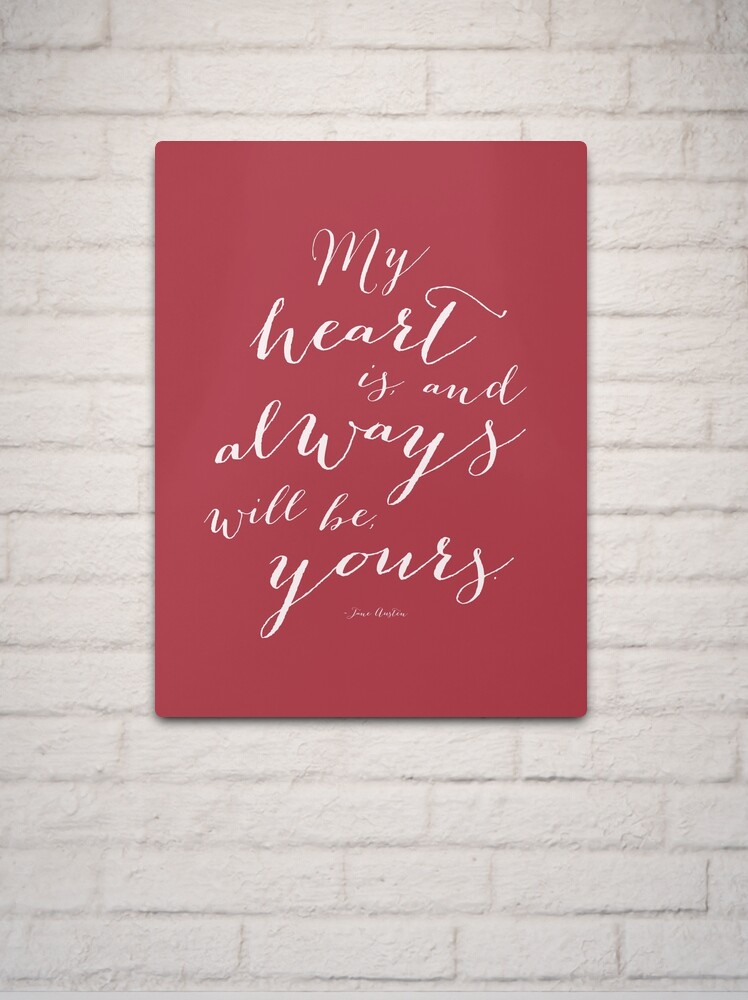 "My Heart Is and Always Will Be Yours Jane Austen Quote Art" Metal Print for Sale by Kristen