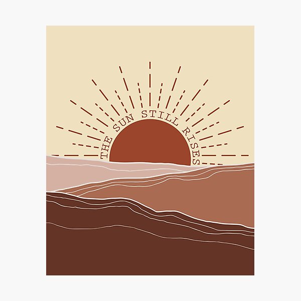 The Sun Still Rises Photographic Print