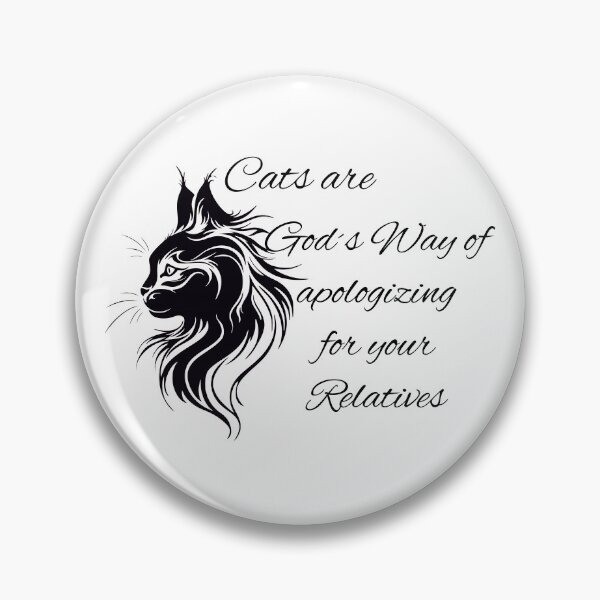 Artikelvorschau, Cats are God´s Way of apologizing for your Relatives entworfen und verkauft von GNDesign.