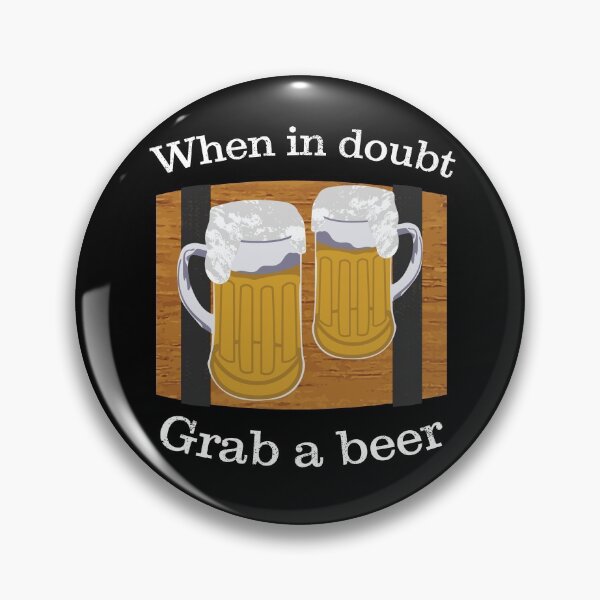 Item preview, When In Doubt Grab A Beer, Funny Beer Quotes	 designed and sold by LifedankArt.