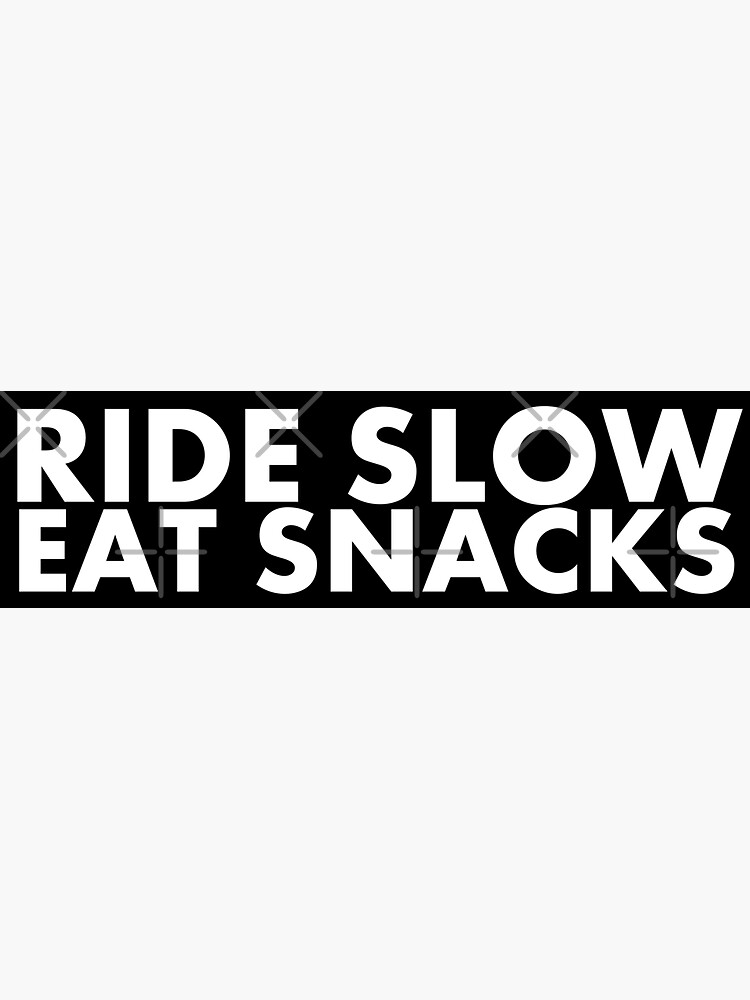 Ride Slow Eat Snacks by GnomeEnthusiast