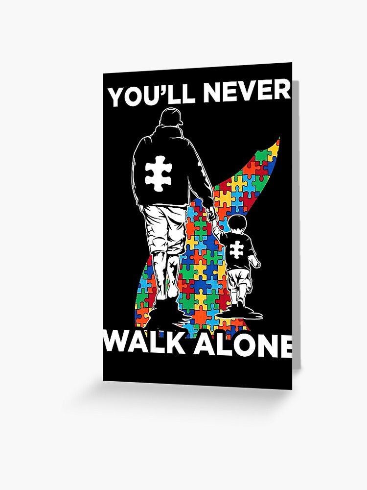 You Ll Never Walk Alone Shirt Puzzle Pieces Autism Awareness Greeting Card By K2anguyen Redbubble