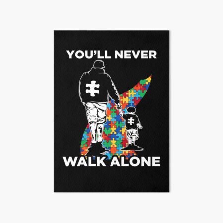 You Ll Never Walk Alone Autism Awareness Gift Art Board Print By Shariss Redbubble