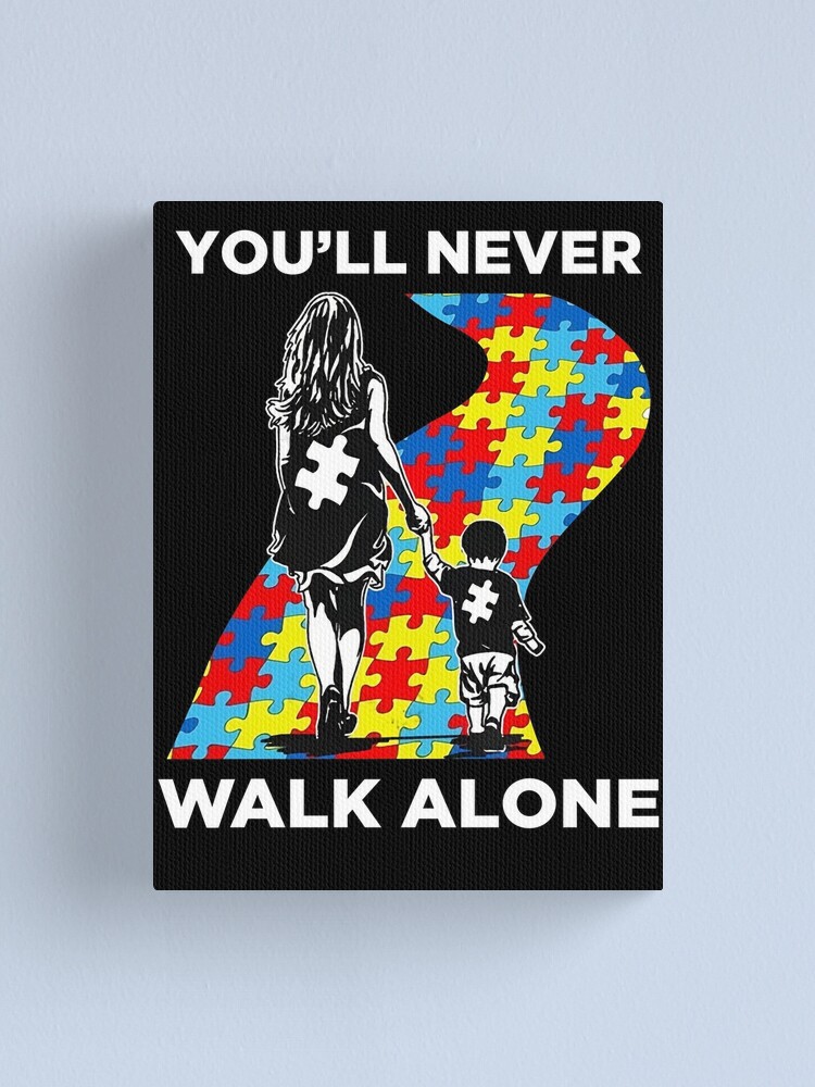 Mom You Ll Never Walk Alone Shirt Puzzle Pieces Autism Awareness Canvas Print By K2anguyen Redbubble