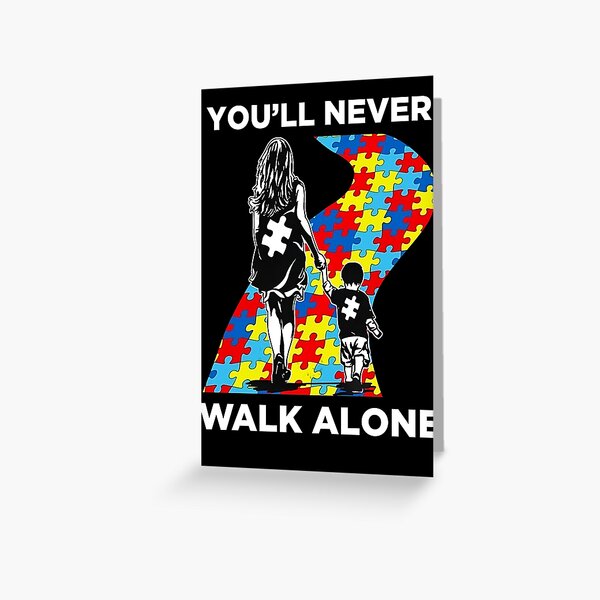 Mom You Ll Never Walk Alone Shirt Puzzle Pieces Autism Awareness Greeting Card By K2anguyen Redbubble