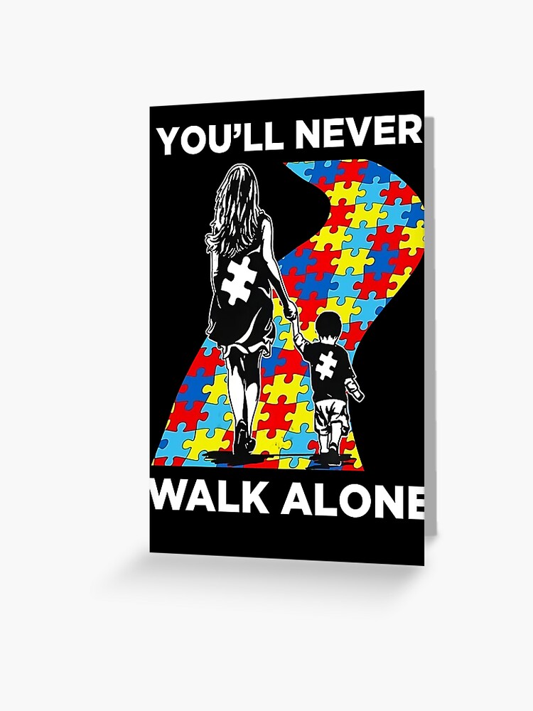 Mom You Ll Never Walk Alone Shirt Puzzle Pieces Autism Awareness Greeting Card By K2anguyen Redbubble