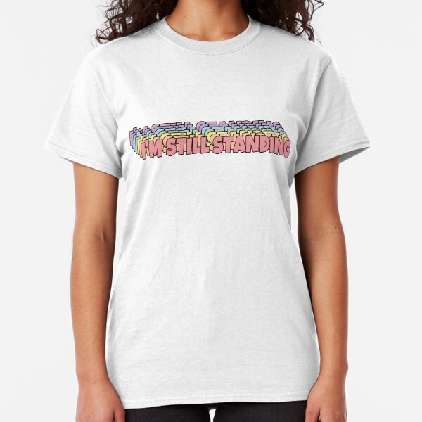 I'm Still Standing Classic T-Shirt