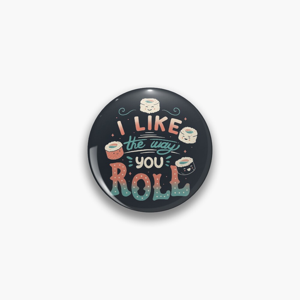 I Like The Way You Roll Pin