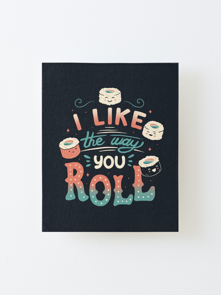 Alternate view of I Like The Way You Roll Mounted Print