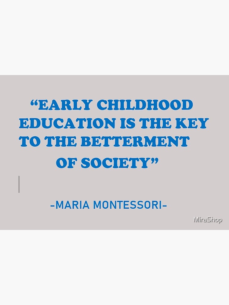 Impression Rigide Citation De Maria Montessori L Education De La Petite Enfance Est La Cle De L Amelioration De La Societe Par Mirashop Redbubble