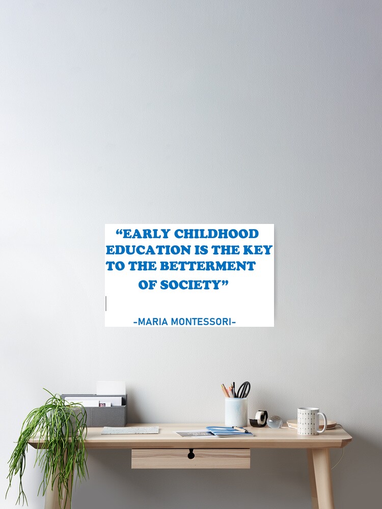 Poster Citation De Maria Montessori L Education De La Petite Enfance Est La Cle De L Amelioration De La Societe Par Mirashop Redbubble