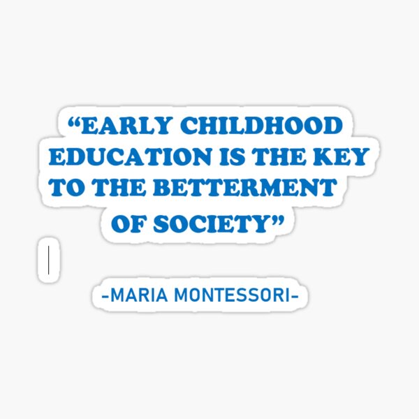 Cita de Maria Montessori: "La educación de la primera infancia es la clave para el mejoramiento de la sociedad" Pegatina