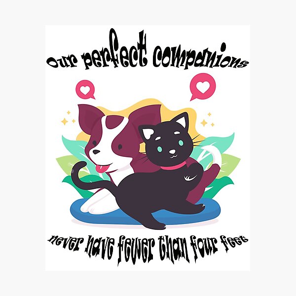 Item preview, Our Perfect Companions Never Have Fewer Than Four Feet designed and sold by Tee Bogitini.