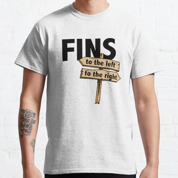 You Got Fins to the Left, Fins to the Right! Classic T-Shirt