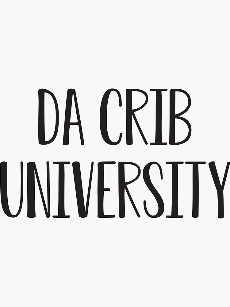 "Da Crib University" Sticker for Sale by hanmadegraphics Redbubble