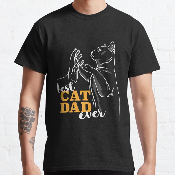 Best Cat Dad Ever I Best cat dad in the world Classic T-Shirt