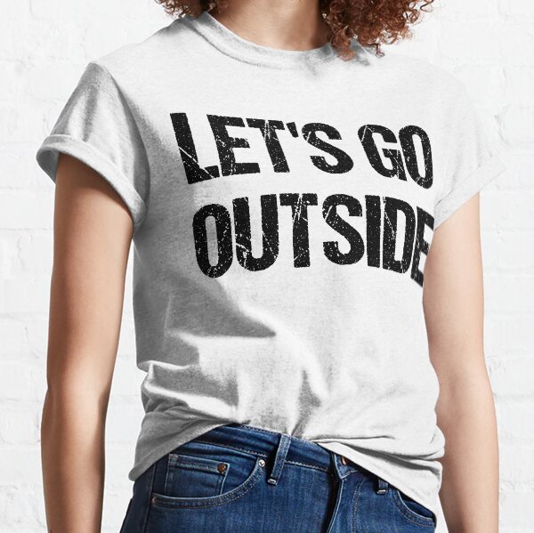 Let's Go Outside (black letters) Classic T-Shirt
