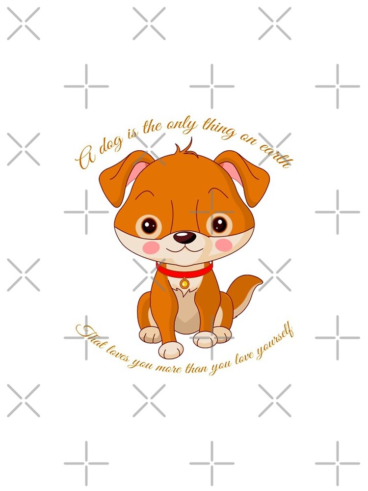A Dog Is The Only Thing On Earth That Loves You More Than You Love Yourself by bogitini
