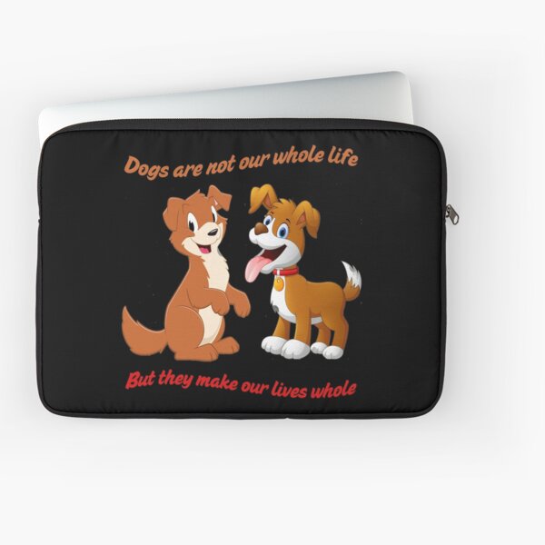 Dogs Are Not Our Whole Life But They Make Our Lives Whole Laptop Sleeve